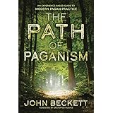 The Path of Paganism: An Experience-Based Guide to Modern Pagan Practice