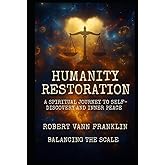 Humanity Restoration: A Spiritual Journey to Self-Discovery and Inner Peace (Balancing The Scale)