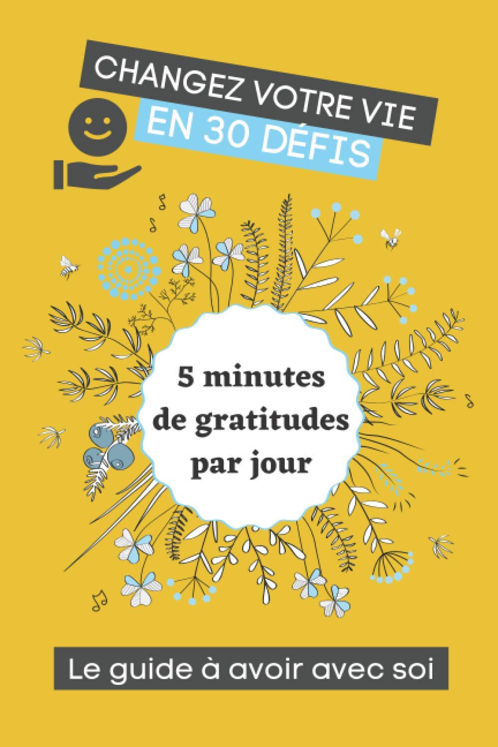 Changez Votre Vie En 30 Defis 5 Minutes De Gratitudes Par Jour Reussite Bonheur Motivation Livre A Completer French Edition Galet Marie Amazon Com Books