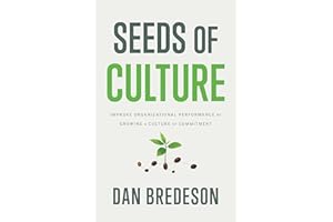 Seeds of Culture: Improve Organizational Performance by Growing a Culture of Commitment
