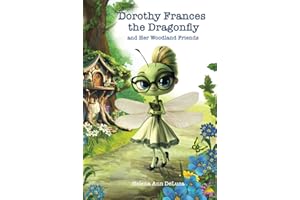 Dorothy Frances the Dragonfly: and Her Woodland Friends