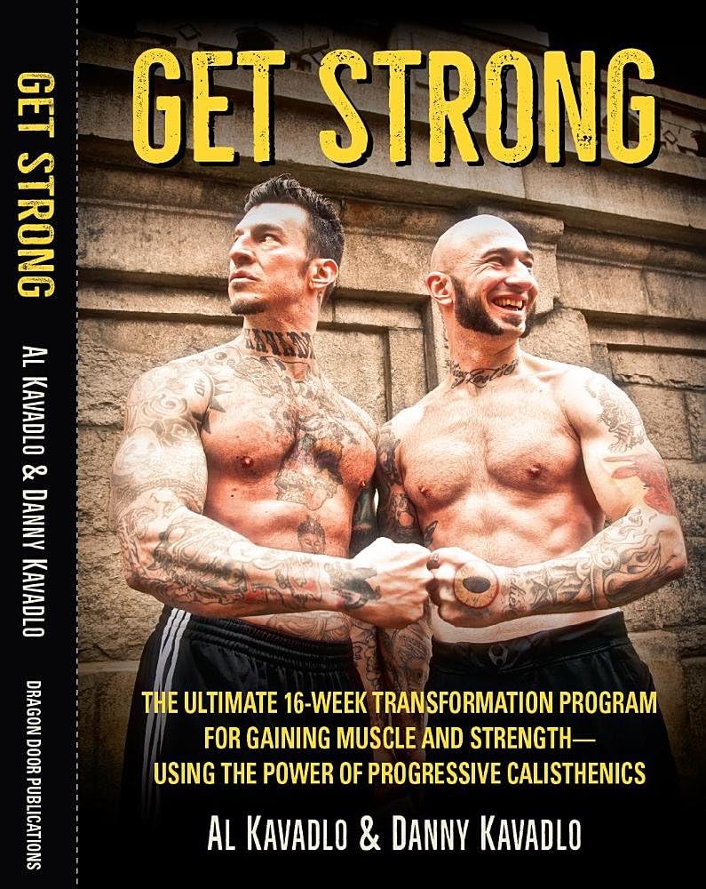 Get Strong: The Ultimate 16-Week Transformation Program For gaining Muscle And Strength-Using The Power Of Progressive Calisthenics