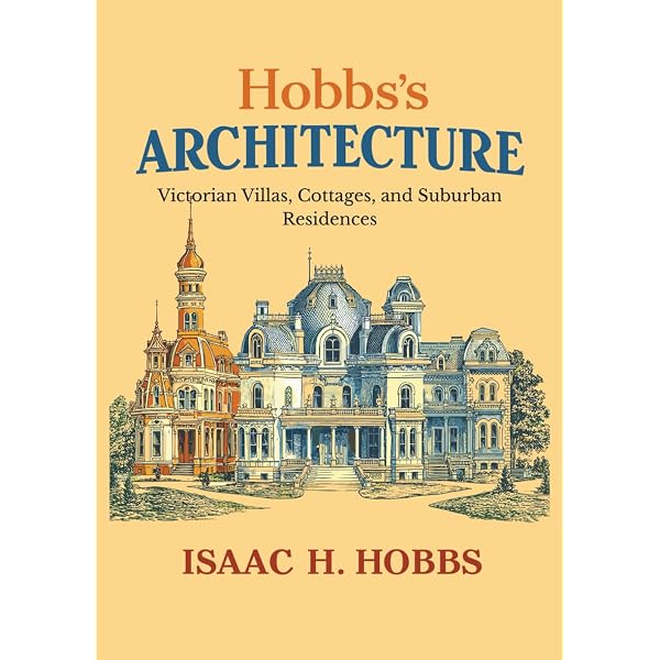 Hobbs's Architecture: Victorian Villas, Cottages, and Suburban
