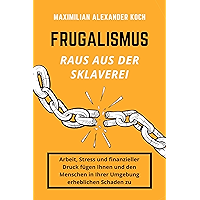 Frugalismus - Raus aus der Sklaverei: Die geniale Finanz-Strategie für deine Sofort-Rente. (German Edition) book cover Frugalismus - Raus aus der Sklaverei: Die geniale Finanz-Strategie für deine Sofort-Rente. (German Edition) book cover