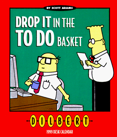 Cal 99 Dilbert: Drop It in the to Do Basket by 