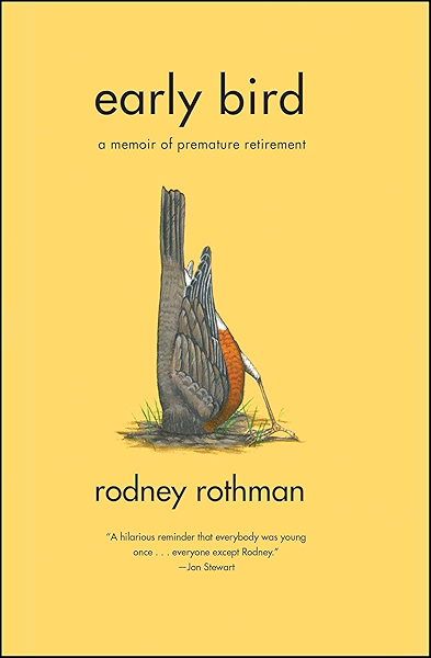 Early Bird A Memoir Of Premature Retirement Ebook Rothman Rodney Kindle Store Amazon Com