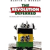 Revolution Deferred: The Painful Birth of Post-Apartheid South Africa