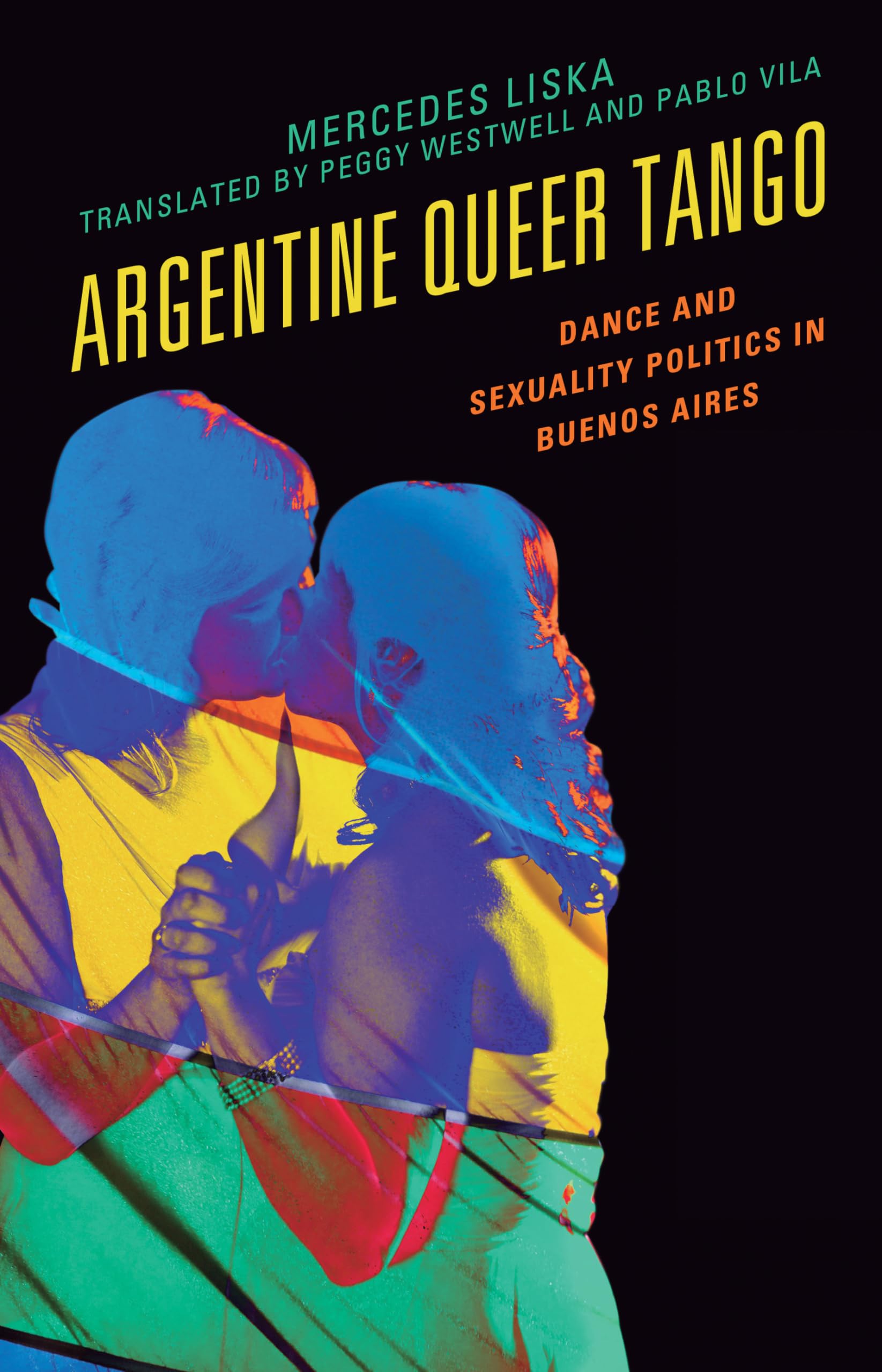 Argentine Queer Tango: Dance and Sexuality Politics in Buenos Aires (Music, Culture, and Identity in Latin America)