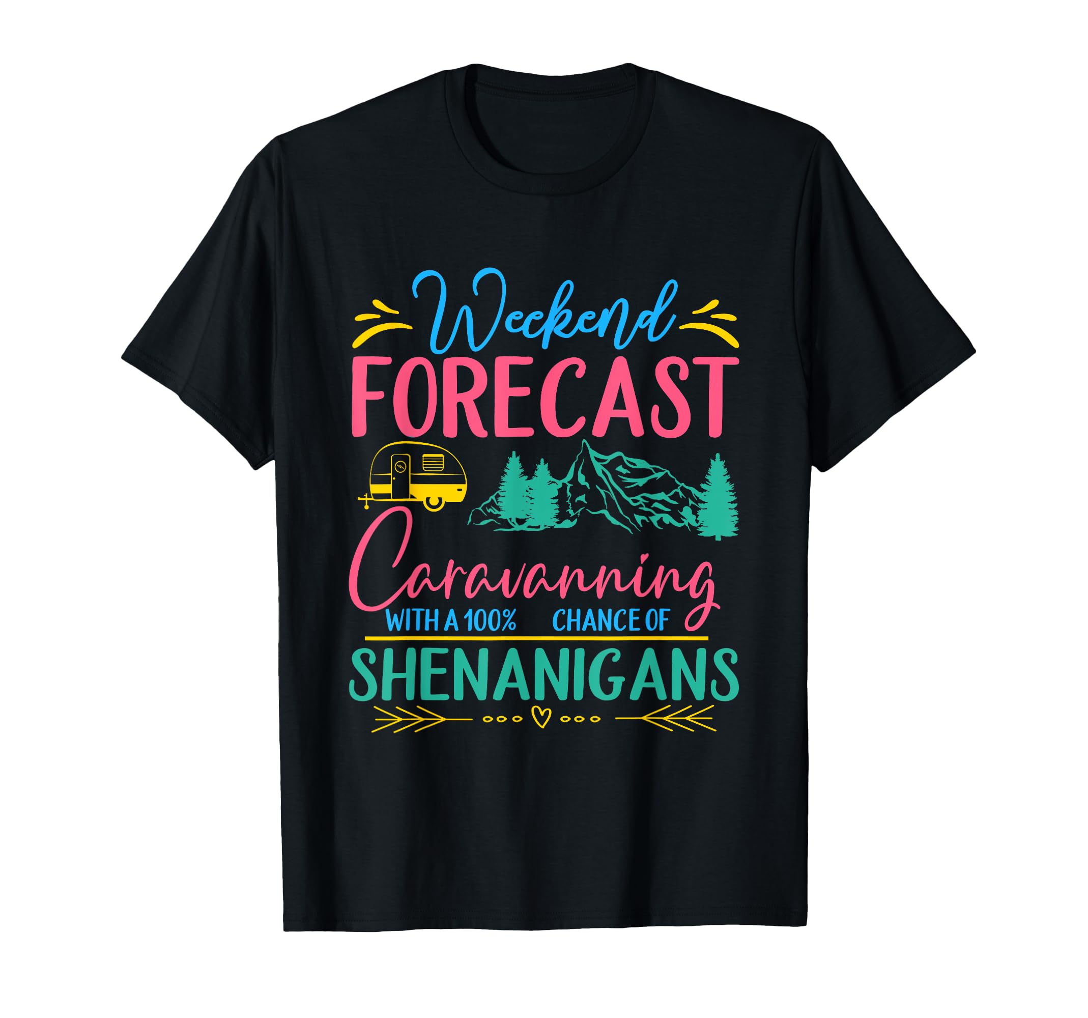 Weekend Forecast Caravanning With 100% Chance Of Shenanigans T-Shirt