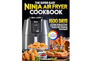 The Super Easy Ninja Air Fryer Cookbook: 1500 Days of Zingy Ninja Air Fryer Culinary Inspirations to Perfect Your Cooking Tec