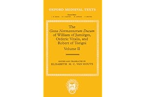 The Gesta Normannorum Ducum of William of Jumièges, Orderic Vitalis, and Robert of Torigni: Volume II: Books V-VIII (Oxford Medieval Texts)