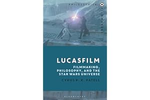 Lucasfilm: Filmmaking, Philosophy, and the Star Wars Universe (Philosophical Filmmakers)