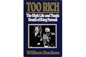 Too Rich: The High Life and Tragic Death of King Farouk