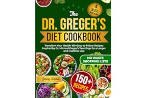 The Dr. Greger’s Diet Cookbook: Transform Your Health: 150+ Easy-to-Follow Recipes Inspired by Dr. Michael Greger’s Teachings for a Longer and Healthier Live