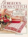 Gorgeous Cross-Stitch: More Than 60 Enchanting Projects to Decorate Every Room by 