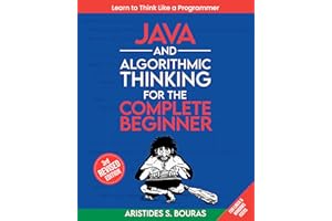 Java and Algorithmic Thinking for the Complete Beginner (3rd Edition): Learn to Think Like a Programmer