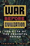War Before Civilization: The Myth of the Peaceful Savage