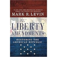 The Liberty Amendments: Restoring the American Republic