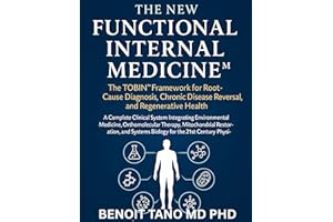 THE NEW FUNCTIONAL INTERNAL MEDICINE™: The TOBIN™ Framework for Root Cause Diagnosis, Chronic Disease Reversal, and Regenerat