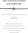 The United States and Torture: Interrogation, Incarceration, and Abuse