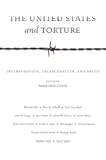 The United States and Torture: Interrogation, Incarceration, and Abuse