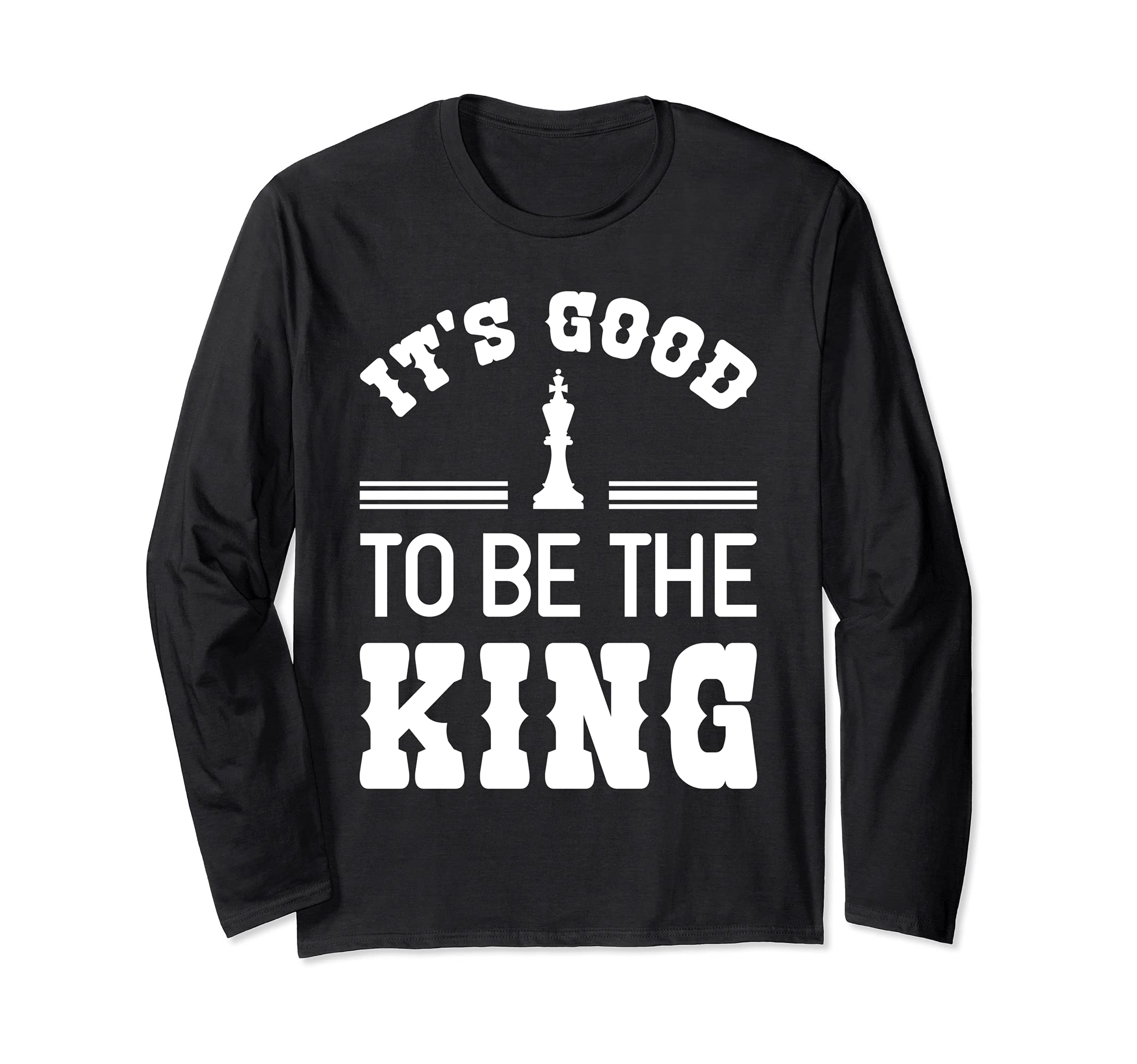 It's Good To Be The King Funny Chess Player Master Quote Long Sleeve T-Shirt