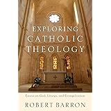 Exploring Catholic Theology: Essays on God, Liturgy, and Evangelization