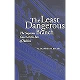 The Least Dangerous Branch: The Supreme Court at the Bar of Politics