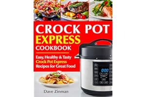Crock Pot Express Cookbook: Easy, Healthy and Tasty Crock Pot Express Recipes for Great Food