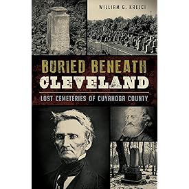 Buried Beneath Cleveland:: Lost Cemeteries of Cuyahoga County