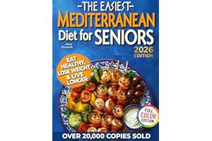 The Easiest Mediterranean Diet Cookbook for Seniors: Complete Evidence-Based Guide to Healthy Eating, Weight Management, and 