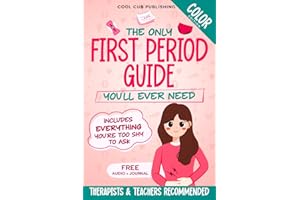 The Only First Period Guide You'll Ever Need: Navigating Physical & Emotional Changes, Overcoming Fear, and Managing Your Per