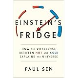 Einstein's Fridge: How the Difference Between Hot and Cold Explains the Universe