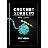 Crochet Secrets From The Knotty Boss: Over 100 tips & tricks to improve your crochet