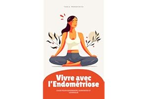 Vivre avec l’Endométriose: Guide pour comprendre, surmonter et s’épanouir (French Edition)