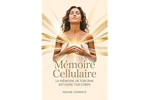 Mémoire Cellulaire - La Mémoire de Ton Âme Est dans Ton Corps: Reconnecte-toi à ta vérité profonde grâce à la libération cell