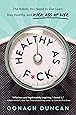 Healthy as F*ck: The Habits You Need to Get Lean, Stay Healthy, and Kick Ass at Life