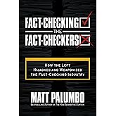Fact-Checking the Fact-Checkers: How the Left Hijacked and Weaponized the Fact-Checking Industry