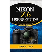 Nikon Z6 Users Guide : The Complete User Guide for Quickly Mastering Nikon Z6 and Z7 digital camerafrom Beginner to… book cover Nikon Z6 Users Guide : The Complete User Guide for Quickly Mastering Nikon Z6 and Z7 digital camerafrom Beginner to… book cover