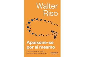 Apaixone-se por si mesmo -3ª Edição: Como reconhecer o valor extraordinário da autoestima