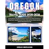 Oregon Travel Guide 2025-2026: A Comprehensive Handbook Exploring Portland, Crater Lake, Scenic Byways, Hiking Trails, Waterfalls, Historic Towns, ... Activities, and Year-Round Adventure Tips
