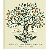 The Druid Path: A Modern Tradition of Nature Spirituality (Volume 11) (The Modern-Day Witch)