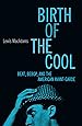 Birth Of The Cool: Beat, Bebop, and the American Avant Garde
