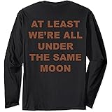 Amazon Com Al Menos Estamos Todos Bajo La Misma Luna Moody Cita Sudadera Ropa Zapatos Y Joyeria