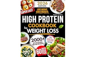 Super Easy High Protein Low Carb Cookbook For Weight Loss: Burn Fat, Stay Full, and Lose Weight with Delicious, Time-Saving, Protein-Packed Recipes—While Loving Every Bite