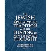 The Jewish Apocalyptic Tradition and the Shaping of the New Testament Thought