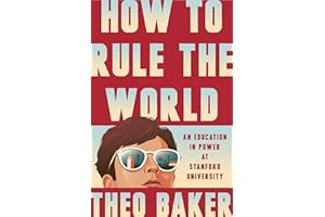 How to Rule the World: An Education in Power at Stanford University