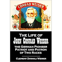 The Life of John Conrad Weiser, the German Pioneer, Patriot, and Patron of Two Races (1876) book cover