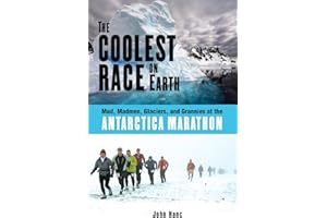 The Coolest Race on Earth: Mud, Madmen, Glaciers, and Grannies at the Antarctica Marathon