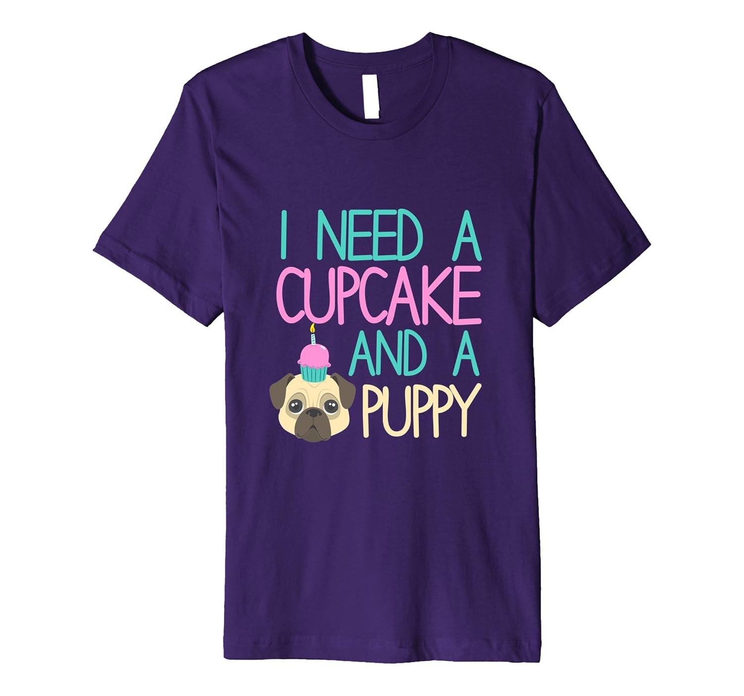 I Need A Cupcake & A Puppy Cake Day Foodie Pun Humor T Shirt-ANZ